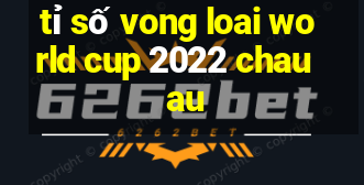 tỉ số vong loai world cup 2022 chau au