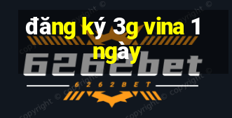 đăng ký 3g vina 1 ngày