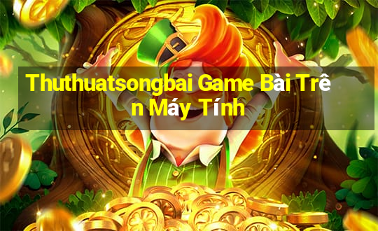 Thuthuatsongbai Game Bài Trên Máy Tính