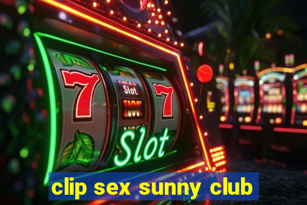 clip sex sunny club