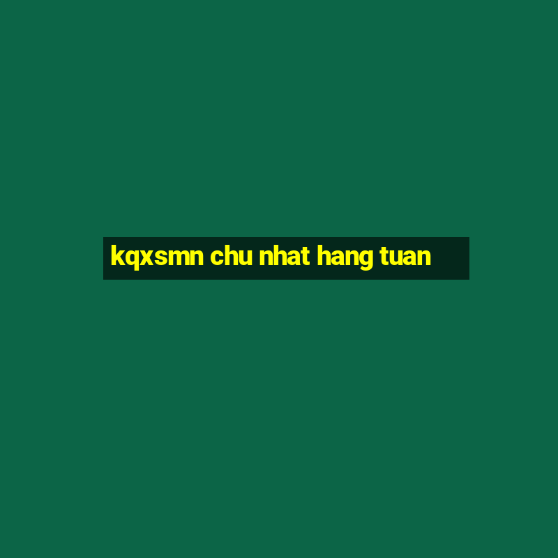 kqxsmn chu nhat hang tuan