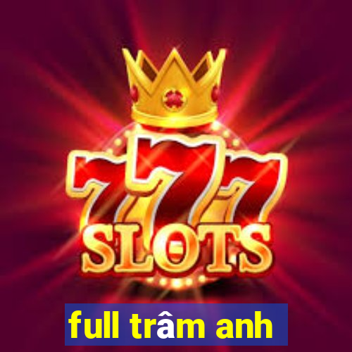 full trâm anh