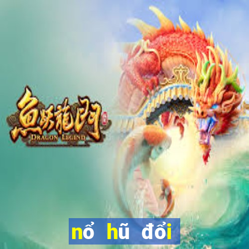 nổ hũ đổi thưởng 2018