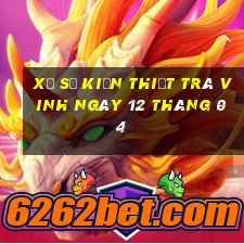 xổ số kiến thiết trà vinh ngày 12 tháng 04