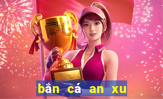 ban ca an xu mien phi