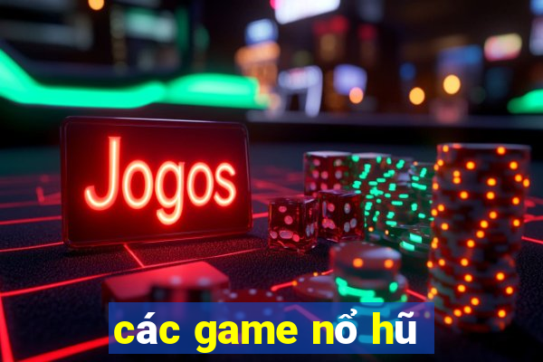 các game nổ hũ