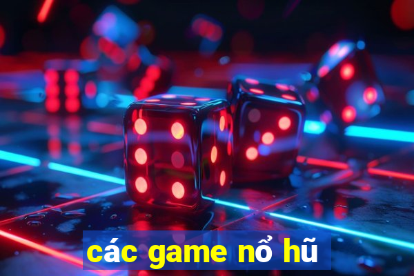 các game nổ hũ