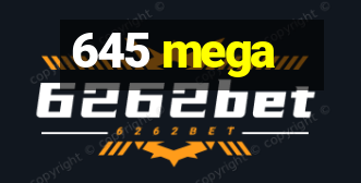 645 mega