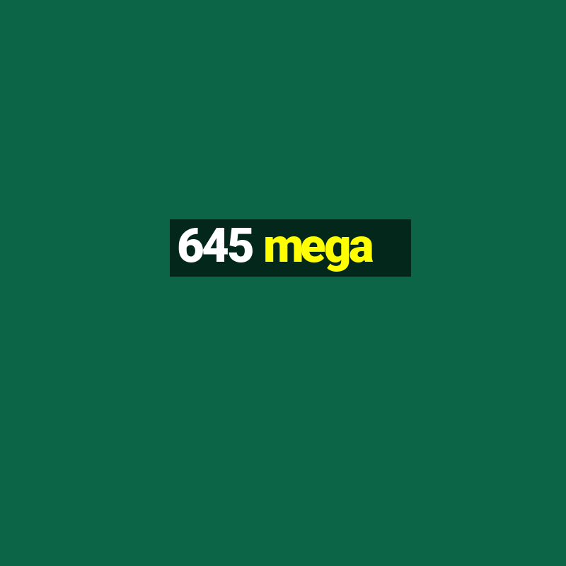 645 mega