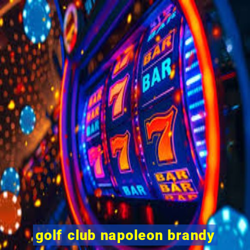 golf club napoleon brandy