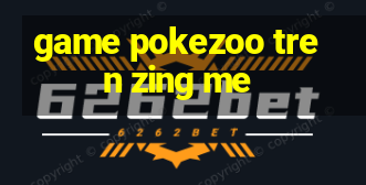 game pokezoo tren zing me