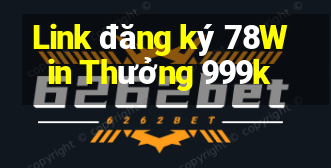 Link đăng ký 78Win Thưởng 999k