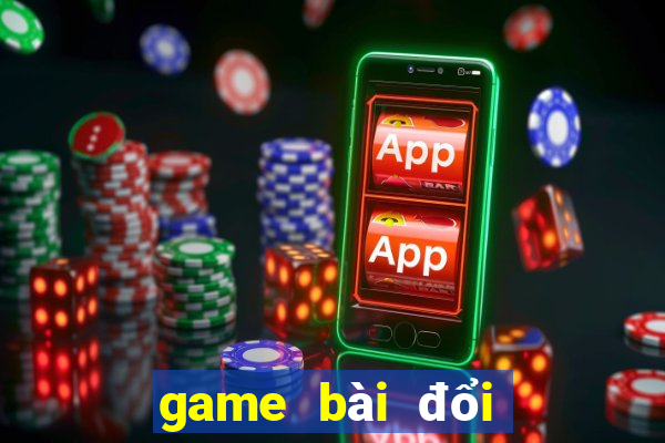 game bai doi thuong kiem tinh