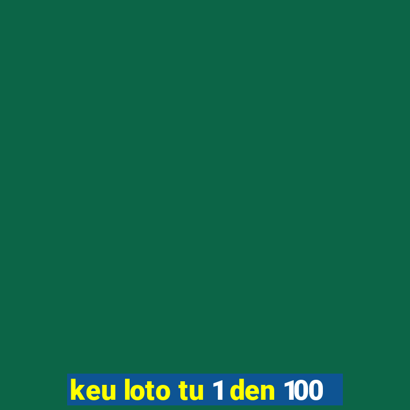 keu loto tu 1 den 100