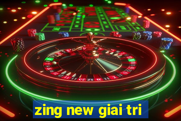 zing new giai tri