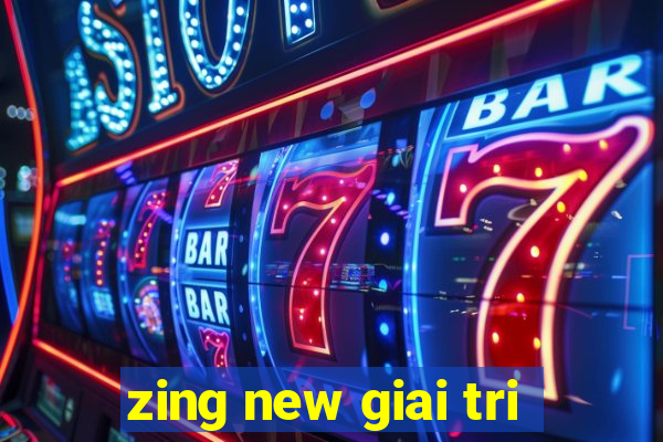 zing new giai tri