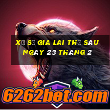 xổ số gia lai thứ sáu ngày 23 tháng 2