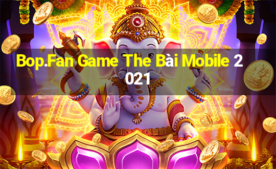 Bop.Fan Game The Bài Mobile 2021