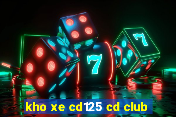 kho xe cd125 cd club