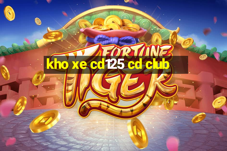 kho xe cd125 cd club