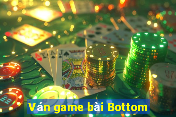 Ván game bài Bottom