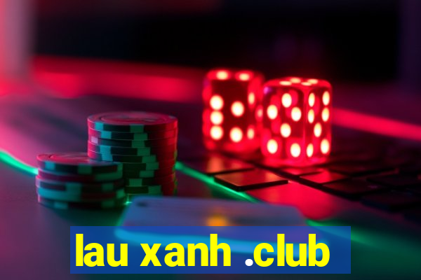 lau xanh .club