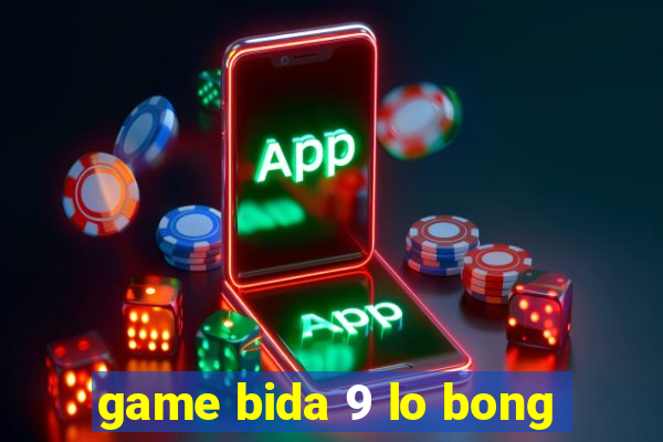 game bida 9 lo bong