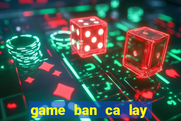 game ban ca lay xu 2 nguoi