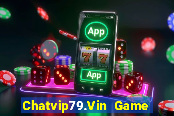 Chatvip79.Vin Game Bài 365