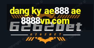 dang ky ae888 ae8888vn.com