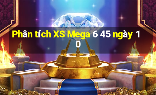 Phân tích XS Mega 6 45 ngày 10