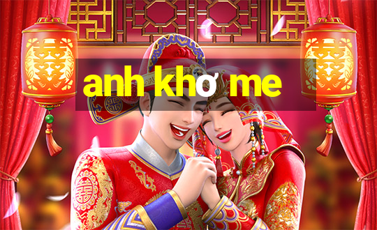 anh khơ me