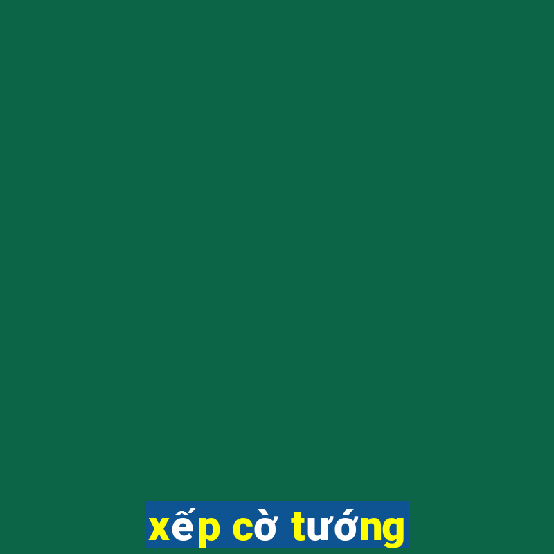 xếp cờ tướng