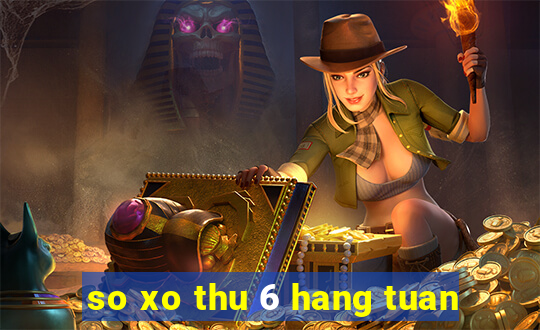 so xo thu 6 hang tuan