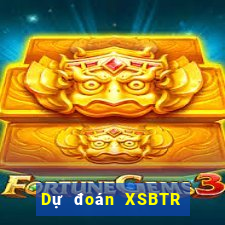 Dự đoán XSBTR ngày 3