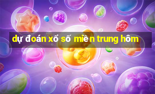 dự đoán xổ số miền trung hôm