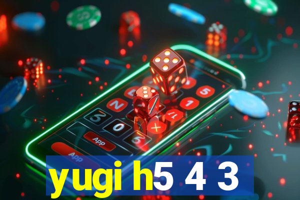 yugi h5 4 3