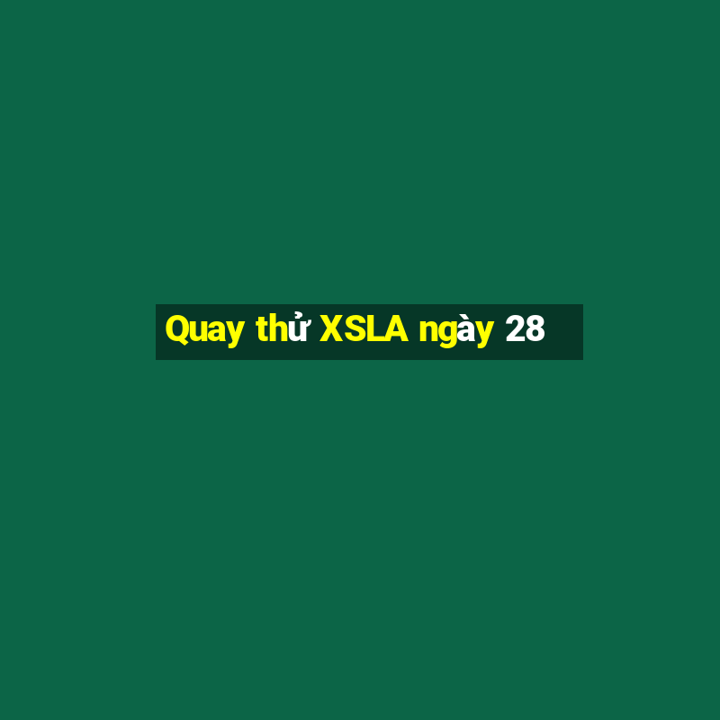 Quay thử XSLA ngày 28