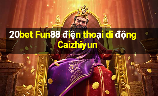 20bet Fun88 điện thoại di động Caizhiyun