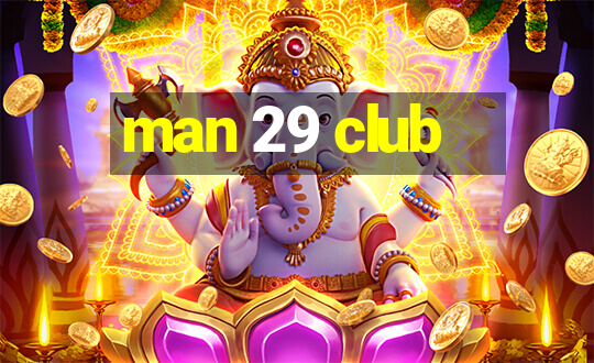 man 29 club