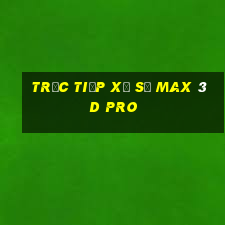 trực tiếp xổ số max 3d pro