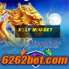 Xử lý mẫu bet