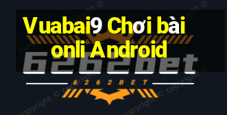 Vuabai9 Chơi bài onli Android