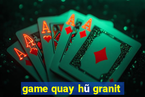 game quay hũ granit