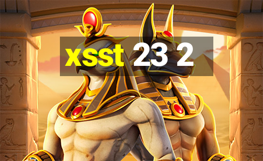 xsst 23 2