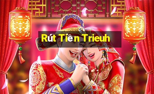 Rút Tiền Trieuh