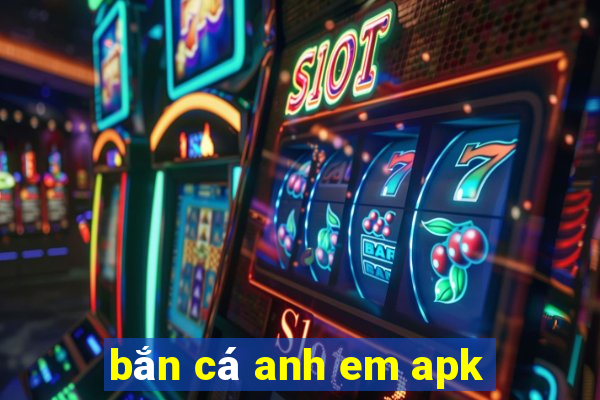 bắn cá anh em apk