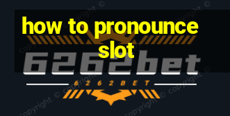 how to pronounce slot