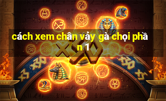 cách xem chân vảy gà chọi phần 1