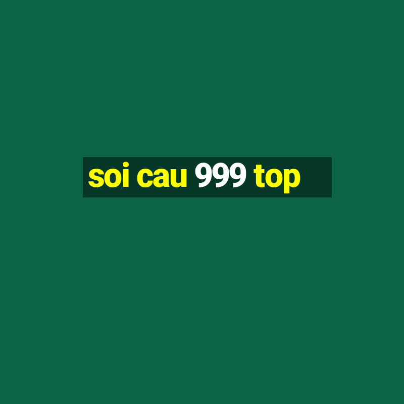 soi cau 999 top